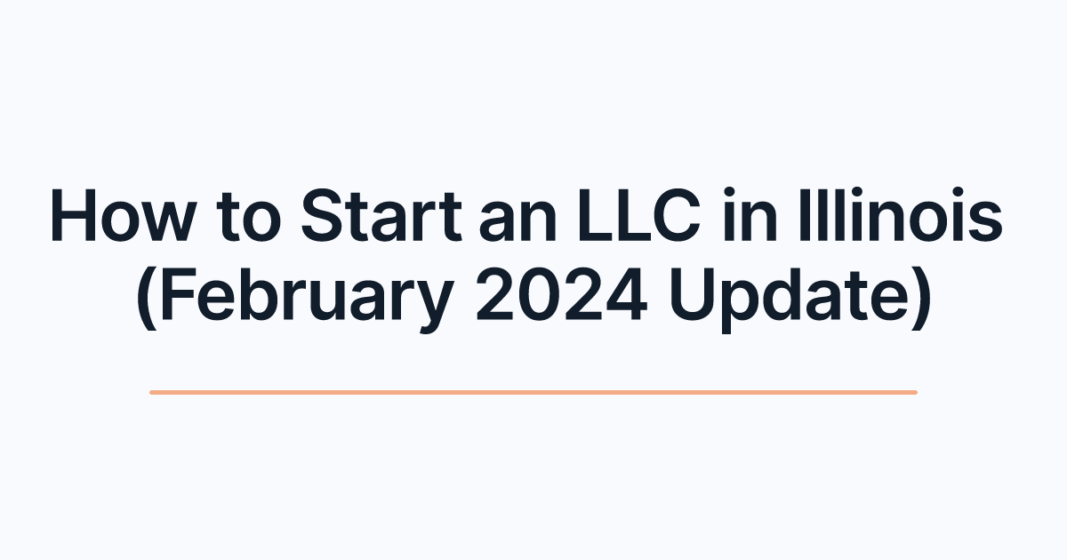 How to Start an LLC in Illinois (February 2024 Update)